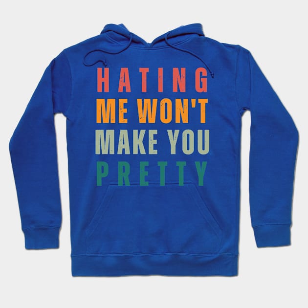 Hating Me Wont Make You Pretty Hoodie by gleaming slide